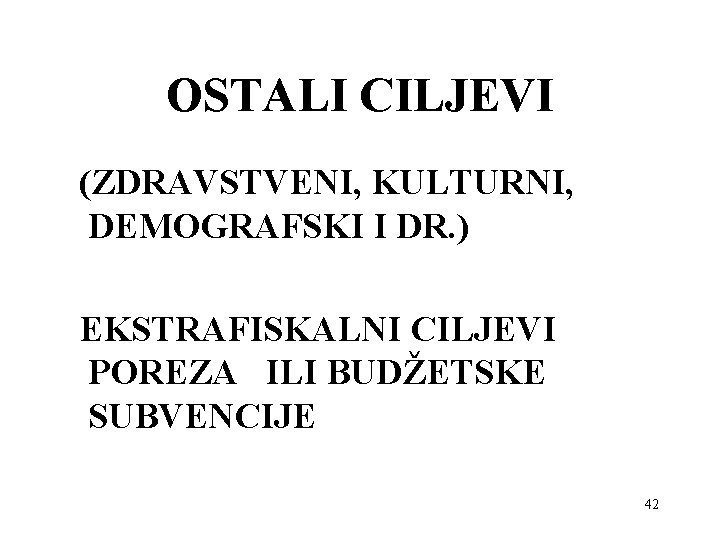 OSTALI CILJEVI (ZDRAVSTVENI, KULTURNI, DEMOGRAFSKI I DR. ) EKSTRAFISKALNI CILJEVI POREZA ILI BUDŽETSKE SUBVENCIJE