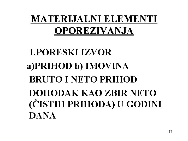 MATERIJALNI ELEMENTI OPOREZIVANJA 1. PORESKI IZVOR a)PRIHOD b) IMOVINA BRUTO I NETO PRIHOD DOHODAK