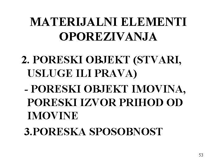 MATERIJALNI ELEMENTI OPOREZIVANJA 2. PORESKI OBJEKT (STVARI, USLUGE ILI PRAVA) - PORESKI OBJEKT IMOVINA,