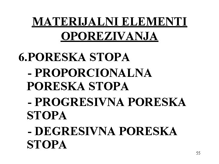 MATERIJALNI ELEMENTI OPOREZIVANJA 6. PORESKA STOPA - PROPORCIONALNA PORESKA STOPA - PROGRESIVNA PORESKA STOPA