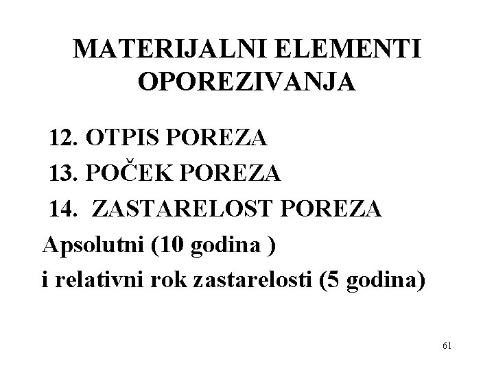 MATERIJALNI ELEMENTI OPOREZIVANJA 12. OTPIS POREZA 13. POČEK POREZA 14. ZASTARELOST POREZA Apsolutni (10