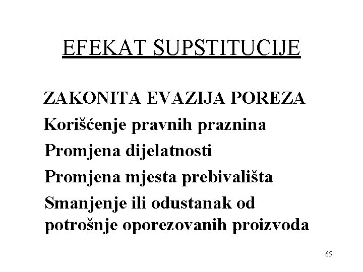 EFEKAT SUPSTITUCIJE ZAKONITA EVAZIJA POREZA Korišćenje pravnih praznina Promjena dijelatnosti Promjena mjesta prebivališta Smanjenje