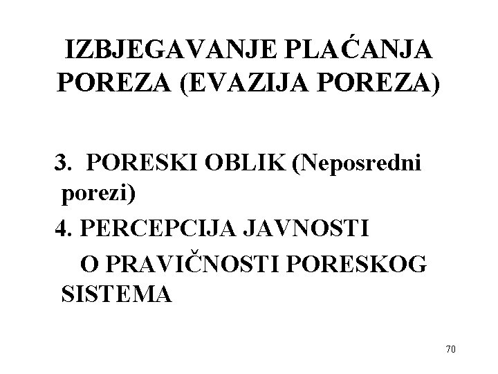 IZBJEGAVANJE PLAĆANJA POREZA (EVAZIJA POREZA) 3. PORESKI OBLIK (Neposredni porezi) 4. PERCEPCIJA JAVNOSTI O