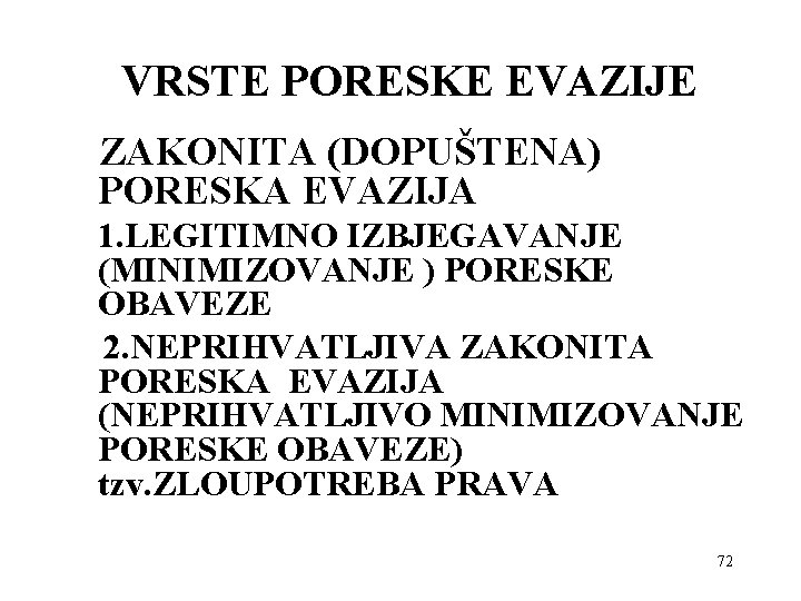 VRSTE PORESKE EVAZIJE ZAKONITA (DOPUŠTENA) PORESKA EVAZIJA 1. LEGITIMNO IZBJEGAVANJE (MINIMIZOVANJE ) PORESKE OBAVEZE