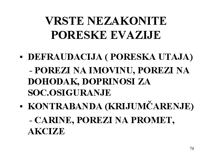 VRSTE NEZAKONITE PORESKE EVAZIJE • DEFRAUDACIJA ( PORESKA UTAJA) - POREZI NA IMOVINU, POREZI