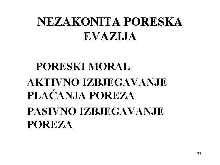 NEZAKONITA PORESKA EVAZIJA PORESKI MORAL AKTIVNO IZBJEGAVANJE PLAĆANJA POREZA PASIVNO IZBJEGAVANJE POREZA 77 