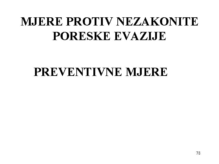 MJERE PROTIV NEZAKONITE PORESKE EVAZIJE PREVENTIVNE MJERE 78 