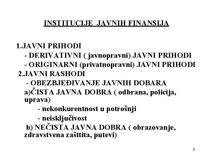 INSTITUCIJE JAVNIH FINANSIJA 1. JAVNI PRIHODI - DERIVATIVNI ( javnopravni) JAVNI PRIHODI - ORIGINARNI INSTITUCIJE JAVNIH FINANSIJA 1. JAVNI PRIHODI - DERIVATIVNI ( javnopravni) JAVNI PRIHODI - ORIGINARNI