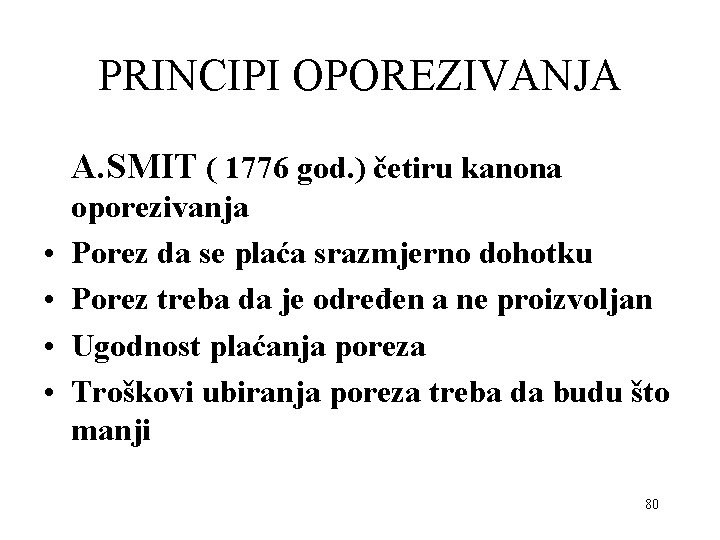 PRINCIPI OPOREZIVANJA A. SMIT ( 1776 god. ) četiru kanona • • oporezivanja Porez