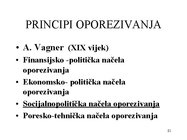 PRINCIPI OPOREZIVANJA • A. Vagner (XIX vijek) • Finansijsko -politička načela oporezivanja • Ekonomsko-