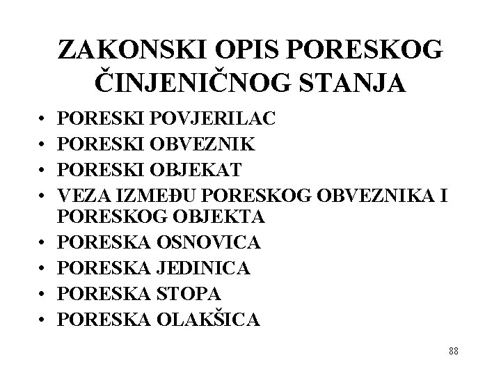 ZAKONSKI OPIS PORESKOG ČINJENIČNOG STANJA • • PORESKI POVJERILAC PORESKI OBVEZNIK PORESKI OBJEKAT VEZA ZAKONSKI OPIS PORESKOG ČINJENIČNOG STANJA • • PORESKI POVJERILAC PORESKI OBVEZNIK PORESKI OBJEKAT VEZA