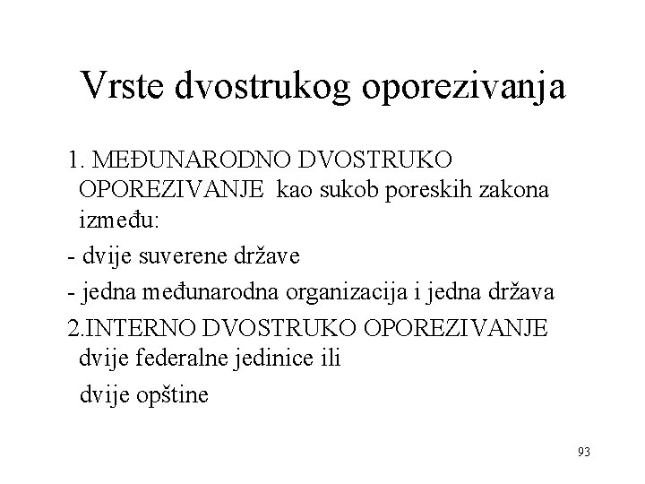 Vrste dvostrukog oporezivanja 1. MEĐUNARODNO DVOSTRUKO OPOREZIVANJE kao sukob poreskih zakona između: - dvije