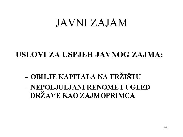 JAVNI ZAJAM USLOVI ZA USPJEH JAVNOG ZAJMA: – OBILJE KAPITALA NA TRŽIŠTU – NEPOLJULJANI JAVNI ZAJAM USLOVI ZA USPJEH JAVNOG ZAJMA: – OBILJE KAPITALA NA TRŽIŠTU – NEPOLJULJANI