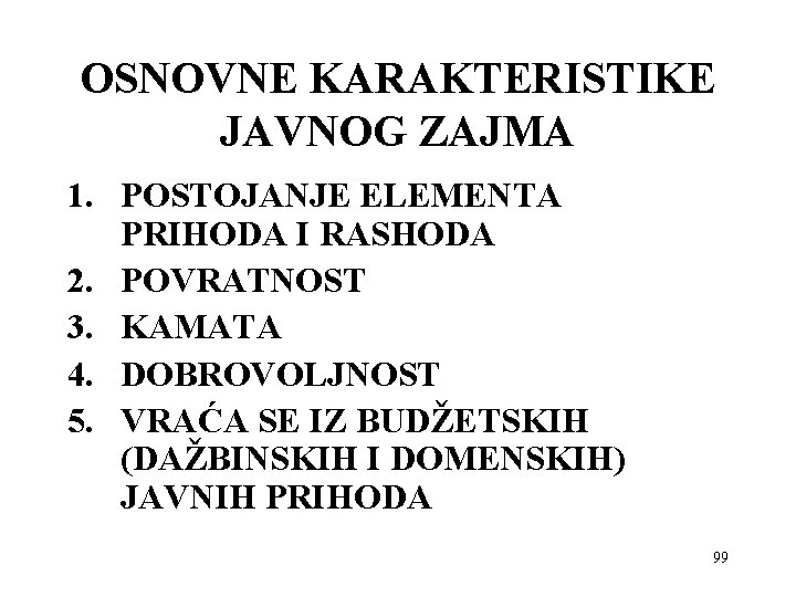 OSNOVNE KARAKTERISTIKE JAVNOG ZAJMA 1. POSTOJANJE ELEMENTA PRIHODA I RASHODA 2. POVRATNOST 3. KAMATA