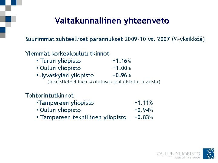 Valtakunnallinen yhteenveto Suurimmat suhteelliset parannukset 2009 -10 vs. 2007 (%-yksikköä) Ylemmät korkeakoulututkinnot • Turun