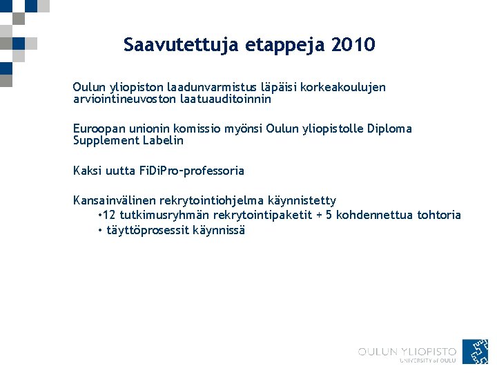 Saavutettuja etappeja 2010 Oulun yliopiston laadunvarmistus läpäisi korkeakoulujen arviointineuvoston laatuauditoinnin Euroopan unionin komissio myönsi