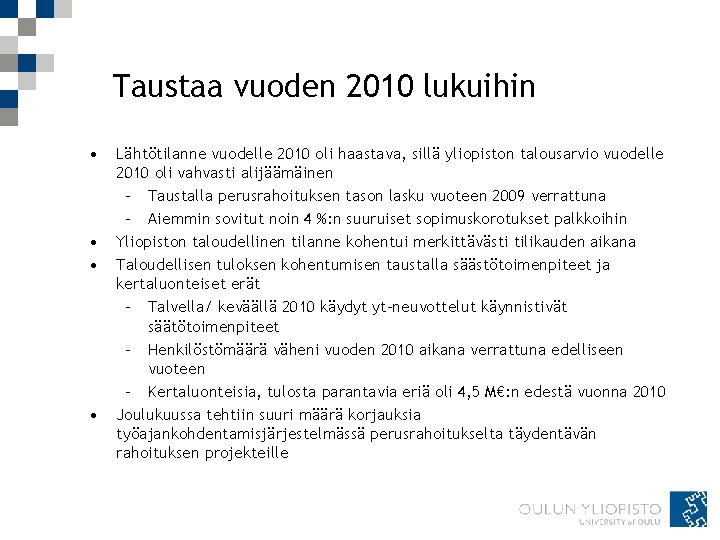 Taustaa vuoden 2010 lukuihin • • Lähtötilanne vuodelle 2010 oli haastava, sillä yliopiston talousarvio