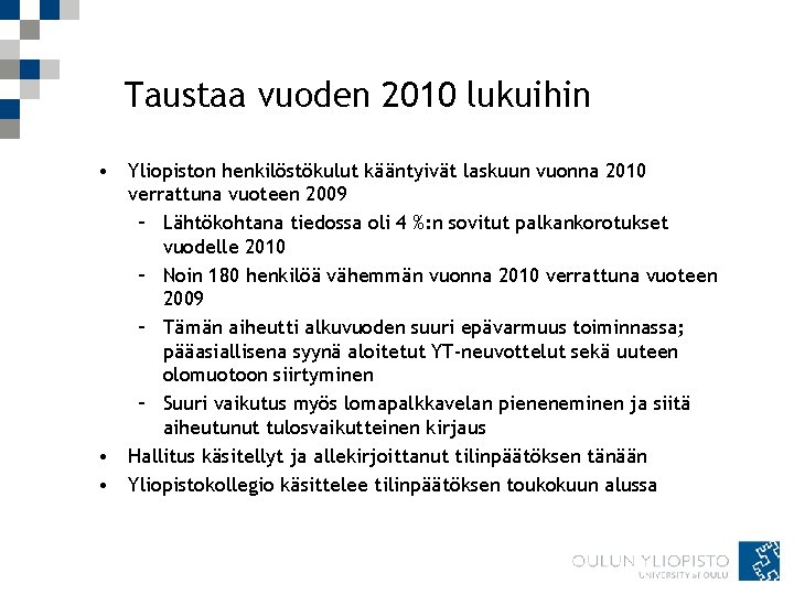 Taustaa vuoden 2010 lukuihin • Yliopiston henkilöstökulut kääntyivät laskuun vuonna 2010 verrattuna vuoteen 2009