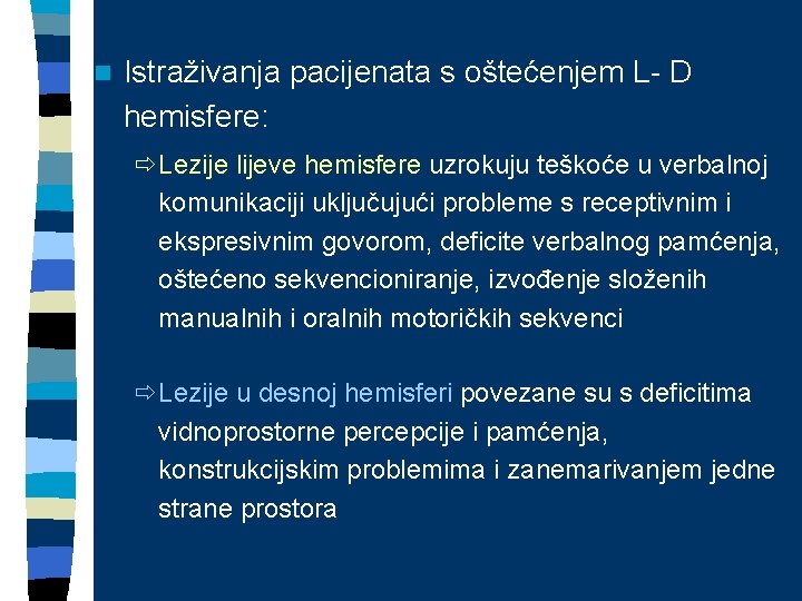 n Istraživanja pacijenata s oštećenjem L- D hemisfere: ðLezije lijeve hemisfere uzrokuju teškoće u