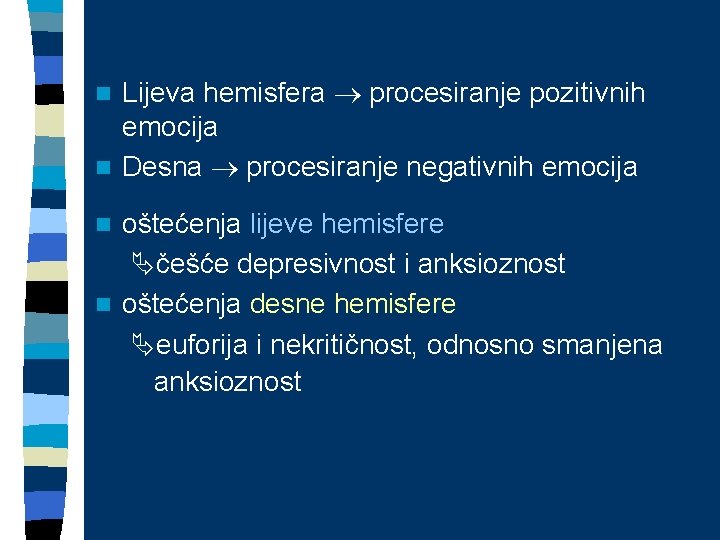 Razlike između hemisfera Lijeva hemisfera procesiranje pozitivnih n emocija n Desna procesiranje negativnih emocija