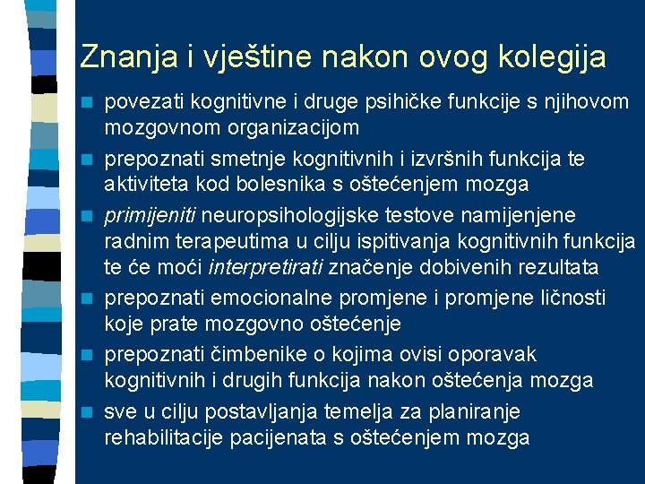 Znanja i vještine nakon ovog kolegija n n n povezati kognitivne i druge psihičke