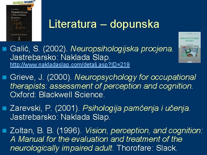 Literatura – dopunska n Galić, S. (2002). Neuropsihologijska procjena. Jastrebarsko: Naklada Slap. http: //www.