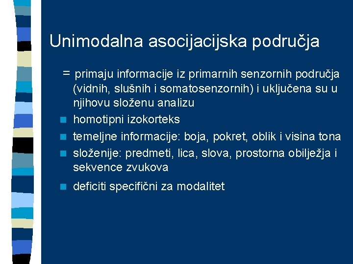 Unimodalna asocijacijska područja = primaju informacije iz primarnih senzornih područja (vidnih, slušnih i somatosenzornih)