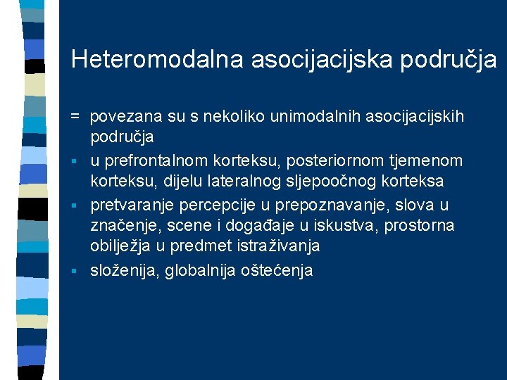 Heteromodalna asocijacijska područja = povezana su s nekoliko unimodalnih asocijacijskih područja § u prefrontalnom