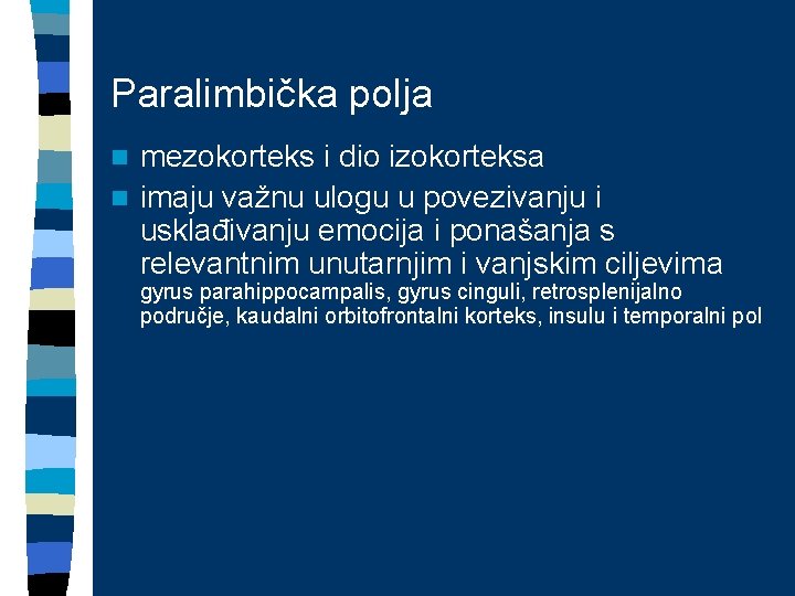 Paralimbička polja mezokorteks i dio izokorteksa n imaju važnu ulogu u povezivanju i usklađivanju