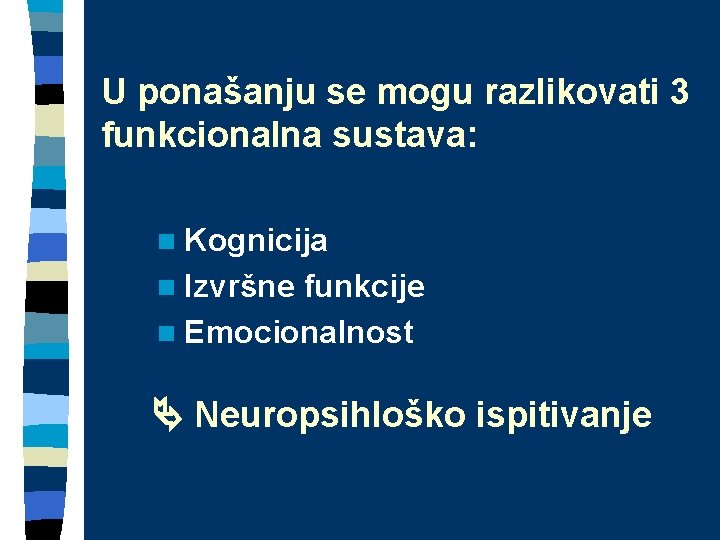 U ponašanju se mogu razlikovati 3 funkcionalna sustava: n Kognicija n Izvršne funkcije n