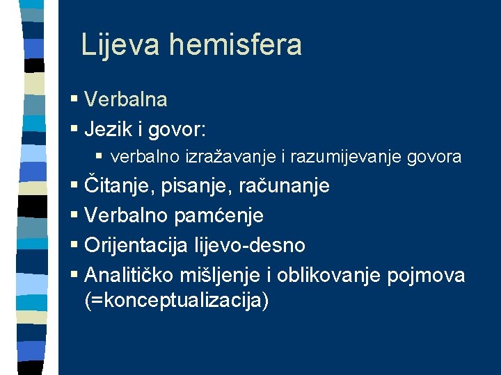 Lijeva hemisfera § Verbalna § Jezik i govor: § verbalno izražavanje i razumijevanje govora