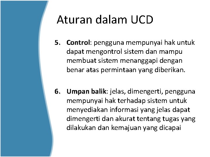 Aturan dalam UCD 5. Control: Control pengguna mempunyai hak untuk dapat mengontrol sistem dan