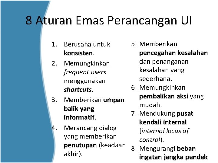 8 Aturan Emas Perancangan UI 1. Berusaha untuk konsisten 2. Memungkinkan frequent users menggunakan