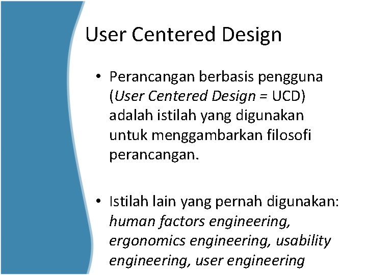 User Centered Design • Perancangan berbasis pengguna (User Centered Design = UCD) adalah istilah