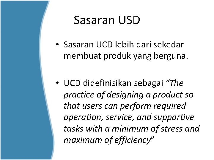 Sasaran USD • Sasaran UCD lebih dari sekedar membuat produk yang berguna. • UCD