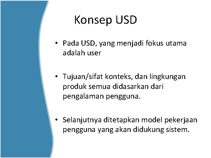 Konsep USD • Pada USD, yang menjadi fokus utama adalah user • Tujuan/sifat konteks,