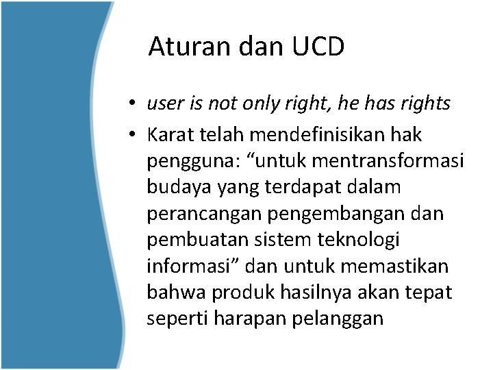 Aturan dan UCD • user is not only right, he has rights • Karat