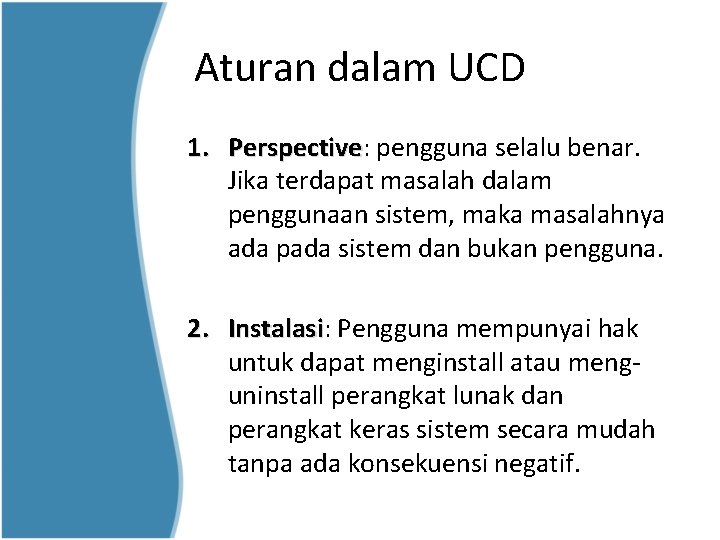 Aturan dalam UCD 1. Perspective: Perspective pengguna selalu benar. Jika terdapat masalah dalam penggunaan