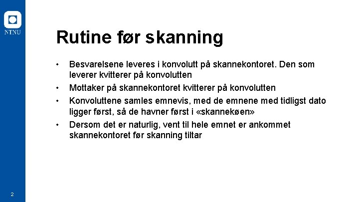 Rutine før skanning • • 2 Besvarelsene leveres i konvolutt på skannekontoret. Den som