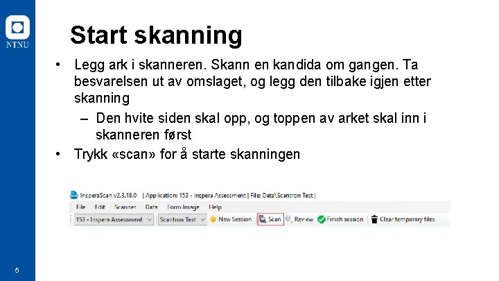 Start skanning • Legg ark i skanneren. Skann en kandida om gangen. Ta besvarelsen