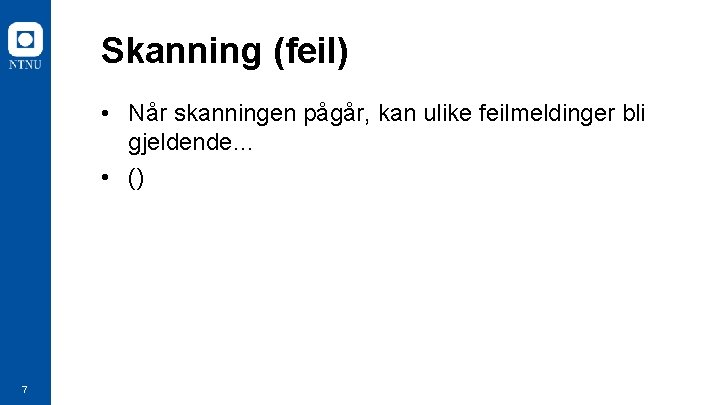 Skanning (feil) • Når skanningen pågår, kan ulike feilmeldinger bli gjeldende… • () 7