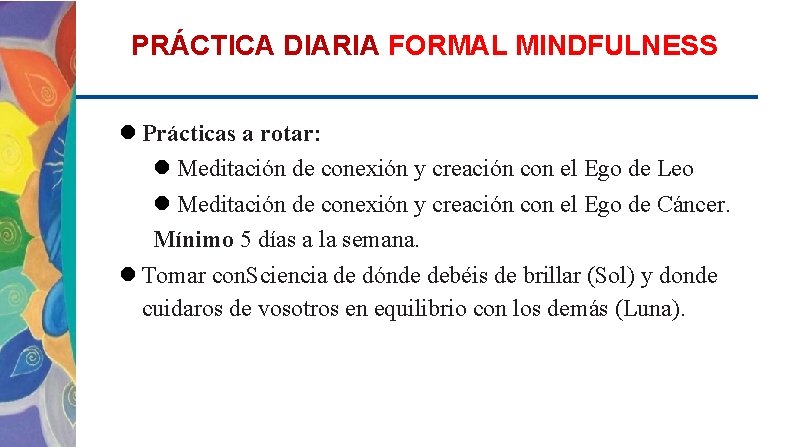 PRÁCTICA DIARIA FORMAL MINDFULNESS Prácticas a rotar: Meditación de conexión y creación con el