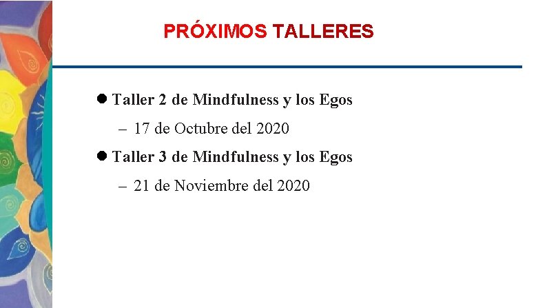 PRÓXIMOS TALLERES Taller 2 de Mindfulness y los Egos – 17 de Octubre del