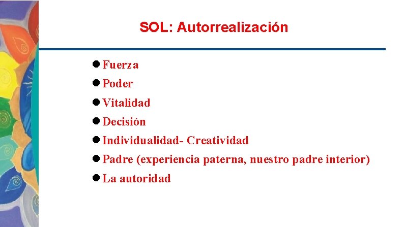 SOL: Autorrealización Fuerza Poder Vitalidad Decisión Individualidad- Creatividad Padre (experiencia paterna, nuestro padre interior)