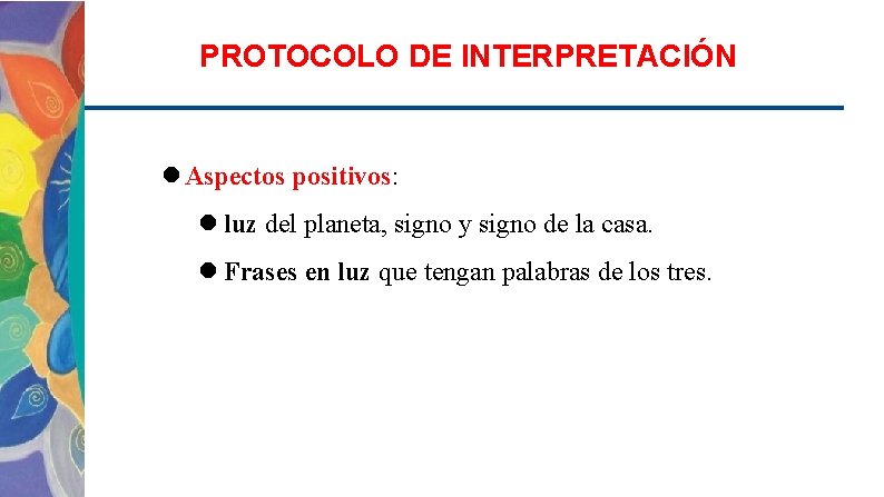 PROTOCOLO DE INTERPRETACIÓN Aspectos positivos: luz del planeta, signo y signo de la casa.