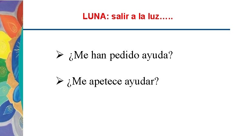 LUNA: salir a la luz…. . Ø ¿Me han pedido ayuda? Ø ¿Me apetece