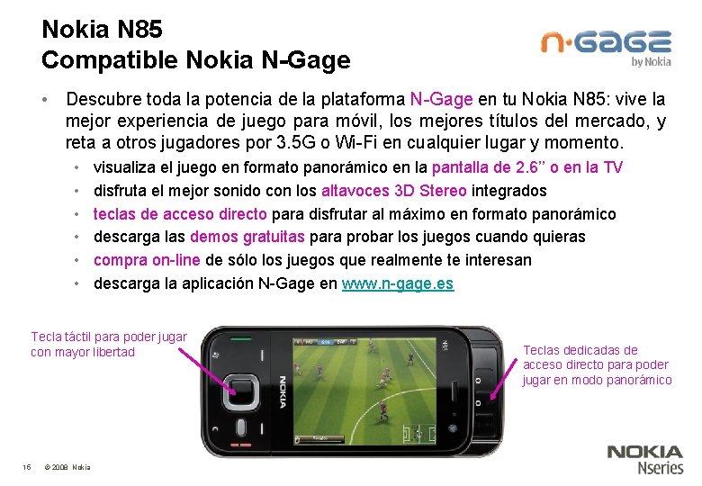 Nokia N 85 Compatible Nokia N-Gage • Descubre toda la potencia de la plataforma