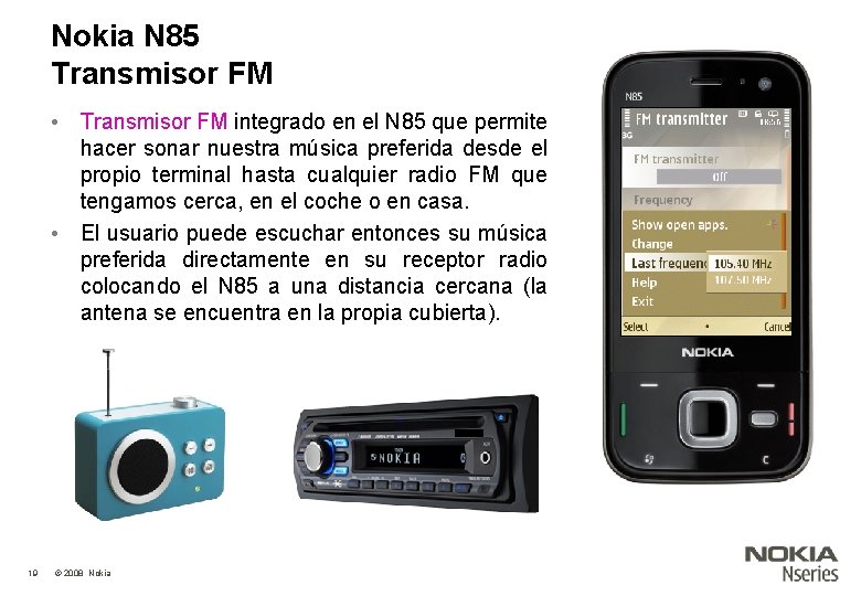 Nokia N 85 Transmisor FM • Transmisor FM integrado en el N 85 que