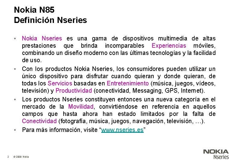 Nokia N 85 Definición Nseries • Nokia Nseries es una gama de dispositivos multimedia