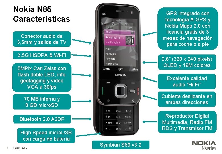 Nokia N 85 Características GPS integrado con tecnología A-GPS y Nokia Maps 2. 0